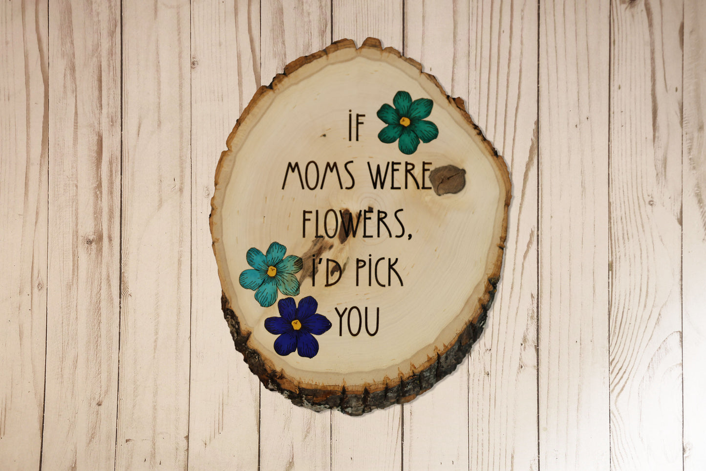 If Moms Were Flowers, I'd Pick You